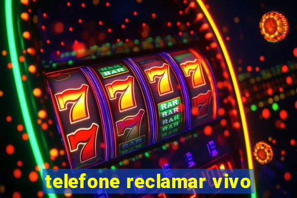 telefone reclamar vivo